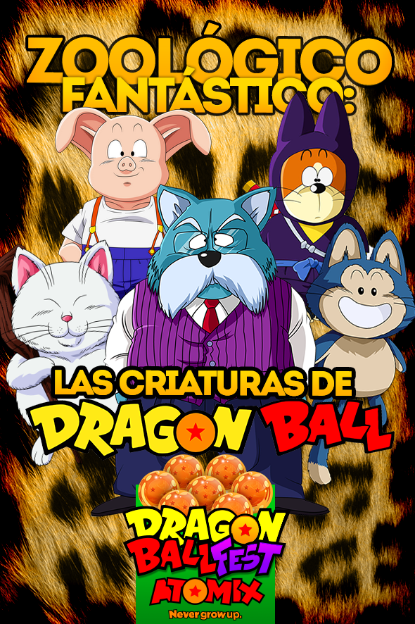Dragon Ball Fest: Zoológico Fantástico, Las criaturas de Dragon Ball |  Atomix