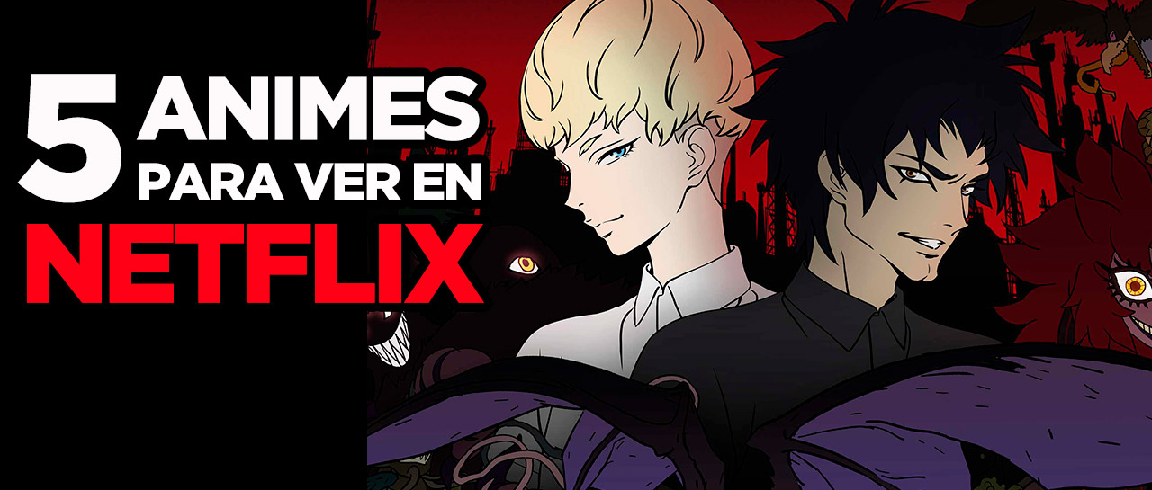 5 animes para ver en Netflix | Atomix